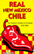 Real New Mexico Chile: An Insider's Guide to Cooking with Chile