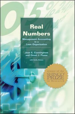 Real Numbers: Management Accounting in a Lean Organization - Cunningham, Jean E, and Fiume, Orest J, and Adams, Emily (Editor)