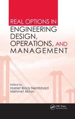 Real Options in Engineering Design, Operations, and Management - Nembhard, Harriet Black (Editor), and Aktan, Mehmet (Editor)