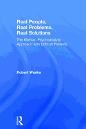 Real People, Real Problems, Real Solutions: The Kleinian Psychoanalytic Approach with Difficult Patients