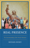 Real Presence: The Sacramentality of the Present Moment