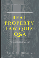 Real Property Law Quiz Questions & Explanatory Answers: Quizmaster Law Review Vol. II for Law Exams & Bar Prep