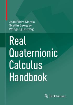 Real Quaternionic Calculus Handbook - Morais, Joo Pedro, and Georgiev, Svetlin, and Sprig, Wolfgang