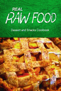 REAL RAW FOOD Dessert and Snacks Cookbook: Raw diet cookbook for the raw lifestyle