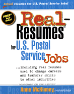 Real-Resumes for U.S. Postal Service Jobs: Including Real Resumes Used to Change Careers and Transfer Skills to Other Industries - McKinney, Anne (Editor)