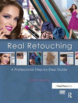 Real Retouching: The Professional Step-by-Step Guide - Beene, Carrie