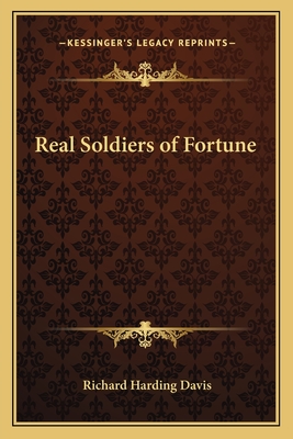 Real Soldiers of Fortune - Davis, Richard Harding