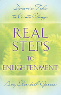 Real Steps to Enlightenment: Dynamic Tools to Create Change