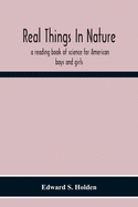 Real Things In Nature: A Reading Book Of Science For American Boys And Girls