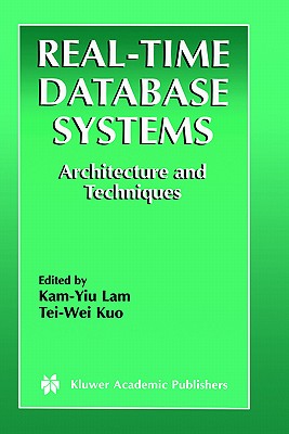 Real-Time Database Systems: Architecture and Techniques - Lam, Kam-Yiu (Editor), and Kuo, Tei-Wei (Editor)