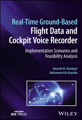 Real-Time Ground-Based Flight Data and Cockpit Voice Recorder: Implementation Scenarios and Feasibility Analysis - Matalgah, Mustafa M, and Alqodah, Mohammed Ali