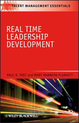 Real Time Leadership Development - Yost, Paul R, and Plunkett, Mary Mannion