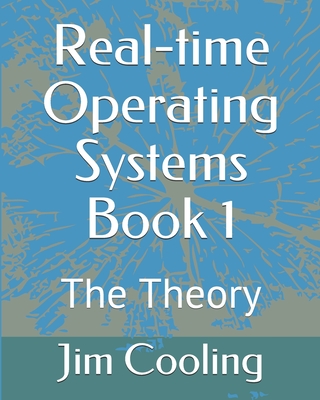 Real-time Operating Systems Book 1: The Foundations - Cooling, Jim
