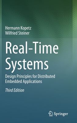 Real-Time Systems: Design Principles for Distributed Embedded Applications - Kopetz, Hermann, and Steiner, Wilfried