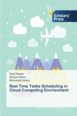 Real Time Tasks Scheduling in Cloud Computing Environment - Nawaz Syed, and Sahoo Sampa, and Sahoo Bibhudatta