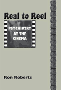 Real to Reel: Psychiatry at the Cinema - Roberts, Ron