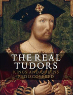 Real Tudors, The:Kings and Queens Rediscovered: Kings and Queens Rediscovered