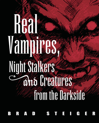 Real Vampires, Night Stalkers and Creatures from the Darkside - Steiger, Brad