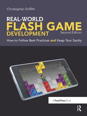 Real-World Flash Game Development: How to Follow Best Practices AND Keep Your Sanity - Griffith, Christopher