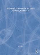 Real-World Math Projects for Gifted Learners, Grades 4-5