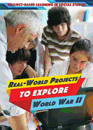Real-World Projects to Explore World War II
