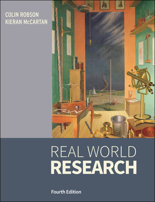 Real World Research: A Resource for Users of Social Research Methods in Applied Settings - Robson, Colin, and McCartan, Kieran
