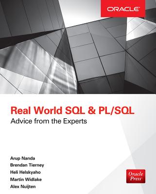 Real World SQL and Pl/Sql: Advice from the Experts - Nanda, Arup, and Tierney, Brendan, and Helskyaho, Heli