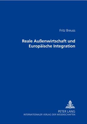 Reale Au?enwirtschaft Und Europaeische Integration - Breuss, Fritz