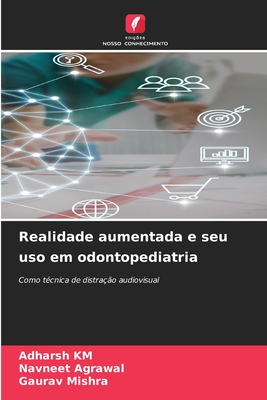 Realidade aumentada e seu uso em odontopediatria - Km, Adharsh, and Agrawal, Navneet, and Mishra, Gaurav