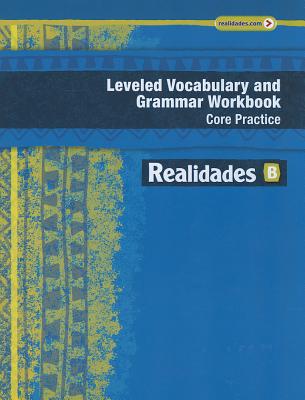 Realidades Leveled Vocabulary and Grammar Workbook Core Practice/Guided Practice B - Prentice Hall (Creator)