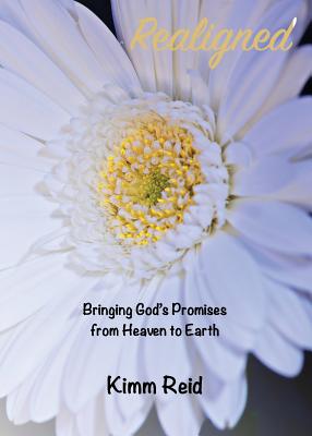 Realigned: Bringing God's Promises from Heaven to Earth - Reid, Kimm