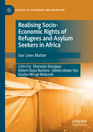 Realising Socio-Economic Rights of Refugees and Asylum Seekers in Africa: Our Lives Matter