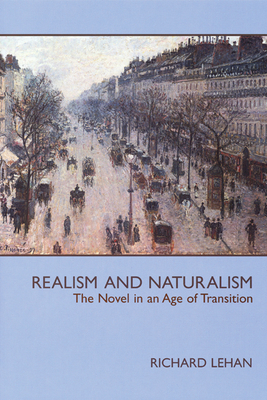 Realism and Naturalism: The Novel in an Age of Transition - Lehan, Richard