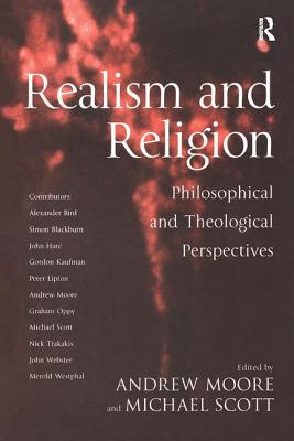 Realism and Religion: Philosophical and Theological Perspectives - Scott, Michael, and Moore, Andrew (Editor)