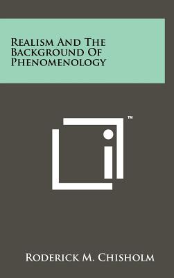 Realism And The Background Of Phenomenology - Chisholm, Roderick M (Editor)