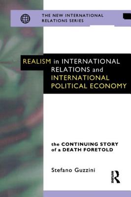 Realism in International Relations and International Political Economy: The Continuing Story of a Death Foretold - Guzzini, Stefano, Mr.