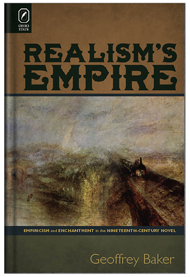 Realism's Empire: Empiricism and Enchantment in the Nineteenth-Century Novel - Baker, Geoffrey