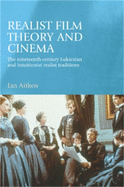 Realist Film Theory and Cinema: The Nineteenth-Century Lukacsian and Intuitionist Realist Traditions