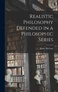 Realistic Philosophy Defended in a Philosophic Series