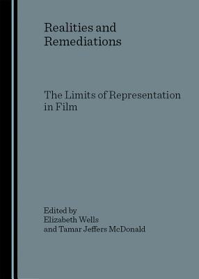 Realities and Remediations: The Limits of Representation in Film - McDonald, Tamar Jeffers, Professor (Editor), and Wells, Elizabeth (Editor)