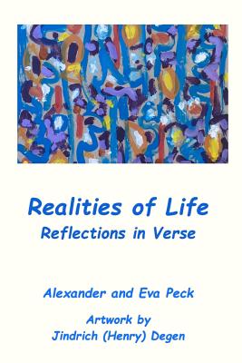 Realities of Life: Reflections in Verse - Peck, Alexander M, and Peck, Eva, and Degen, Jindrich (Henry)