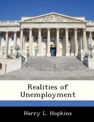 Realities of Unemployment - Hopkins, Harry L