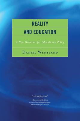 Reality and Education: A New Direction for Educational Policy - Wentland, Daniel