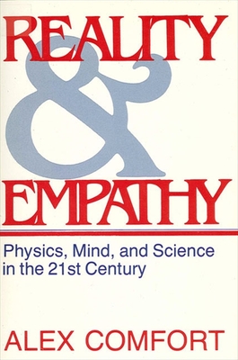 Reality and Empathy: Physics, Mind, and Science in the 21st Century - Comfort, Alex, M.D., D.SC.