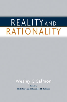 Reality and Rationality - Salmon, Wesley C, and Dowe, Phil (Editor), and Salmon, Merrilee H (Editor)