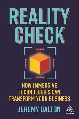 Reality Check: How Immersive Technologies Can Transform Your Business - Dalton, Jeremy