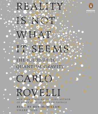 Reality Is Not What It Seems: The Journey to Quantum Gravity - Rovelli, Carlo, and Carnell, Simon (Translated by), and Segre, Erica (Translated by)