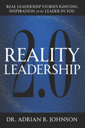 Reality Leadership 2.0: Real Leadership Stories Igniting Inspiration for the Leader In YouAdrian