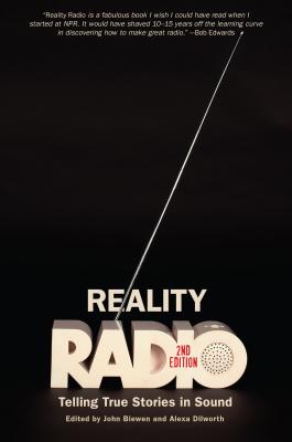 Reality Radio: Telling True Stories in Sound - Biewen, John (Editor), and Dilworth, Alexa (Editor)