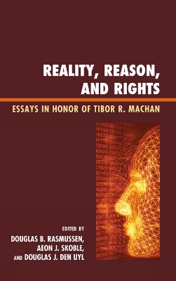 Reality, Reason, and Rights: Essays in Honor of Tibor R. Machan - Rasmussen, Douglas B (Editor), and Skoble, Aeon J (Editor), and Den Uyl, Douglas J (Editor)